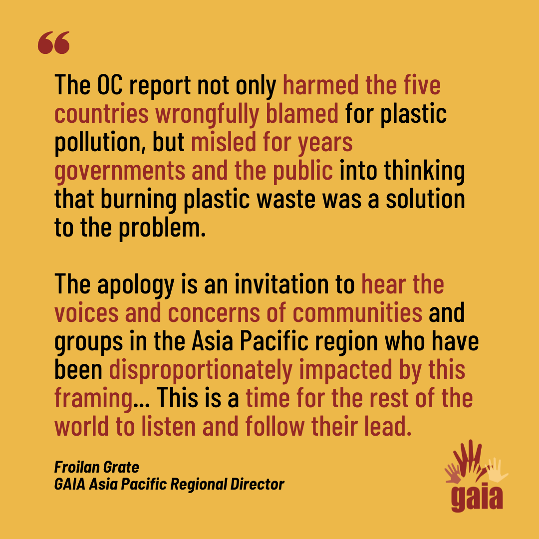 “The OC report not only harmed the five countries wrongfully blamed for plastic pollution, but misled for years governments and the public into thinking that burning plastic waste was a solution to the problem.”